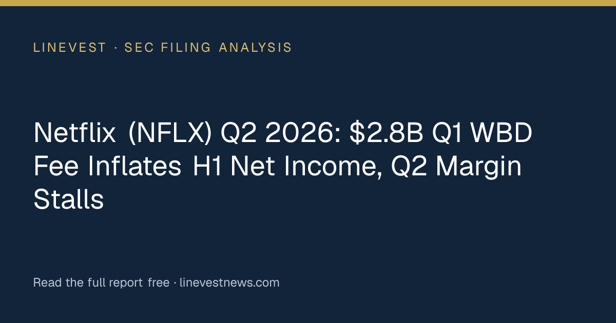 Netflix (NFLX) Q2 2026: $2.8B Q1 WBD Fee Inflates H1 Net Income, Q2 Margin Stalls