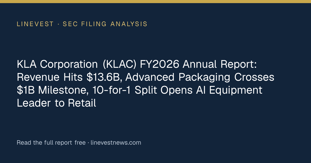 KLA Corporation (KLAC) FY2026 Annual Report: Revenue Hits $13.6B, Advanced Packaging Crosses $1B Milestone, 10-for-1 Split Opens AI Equipment Leader to Retail